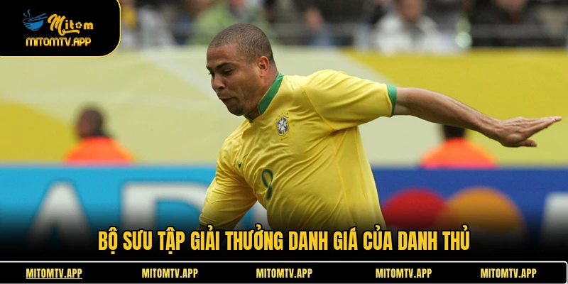 Bộ sưu tập giải thưởng danh giá của danh thủ