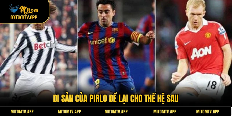 Di sản của  Pirlo để lại cho thế hệ sau