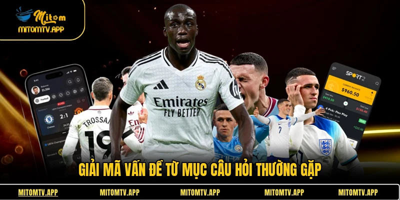 Giải mã vấn đề từ mục câu hỏi thường gặp