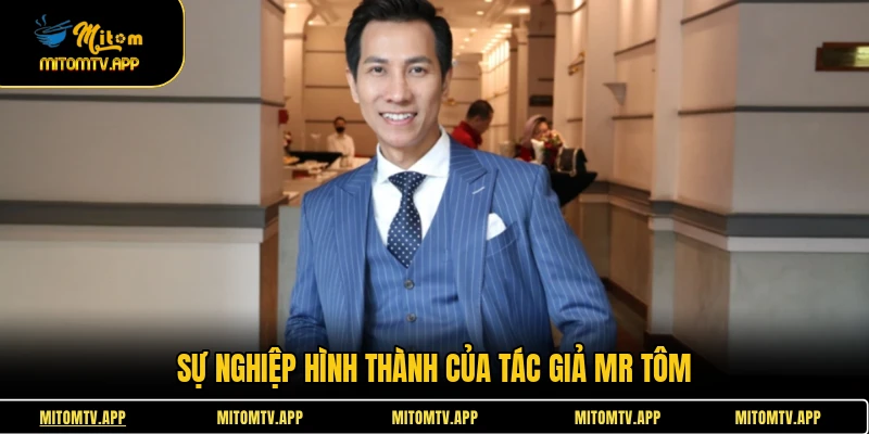 Sự nghiệp hình thành của tác giả Mr Tôm