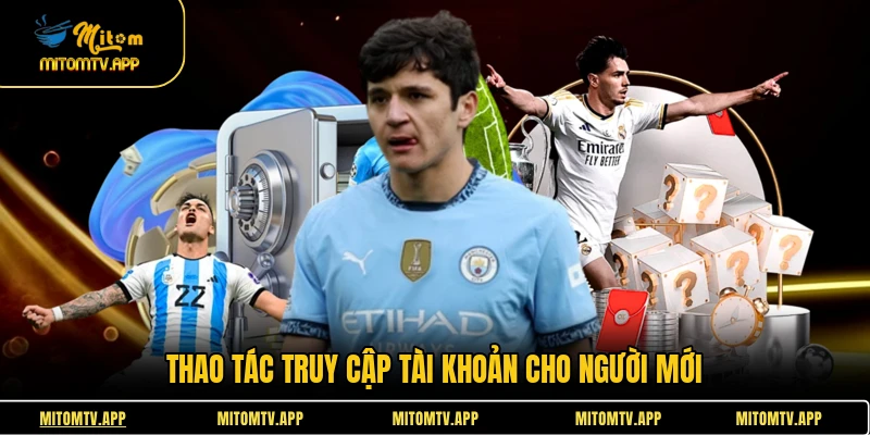 Thao tác truy cập tài khoản cho người mới