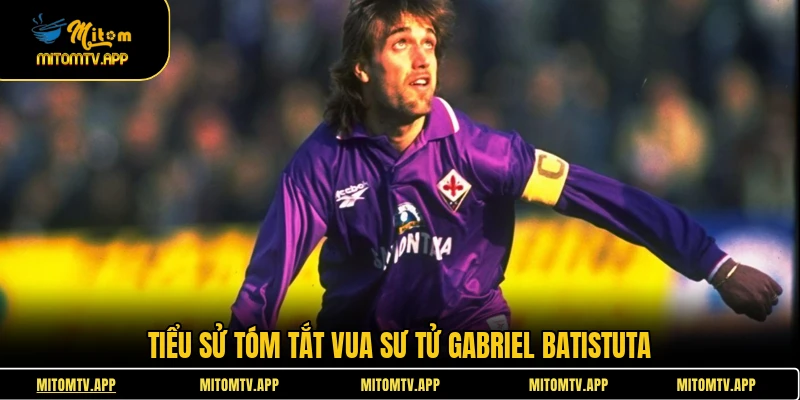 Tiểu sử tóm tắt vua sư tử Gabriel Batistuta