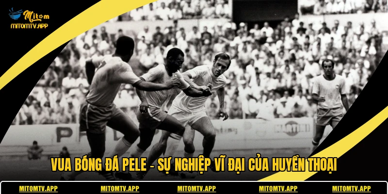 Vua Bóng Đá Pele